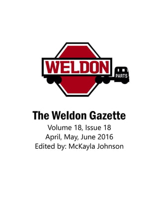 The Weldon Gazette
Volume 18, Issue 18
April, May, June 2016
Edited by: McKayla Johnson
 