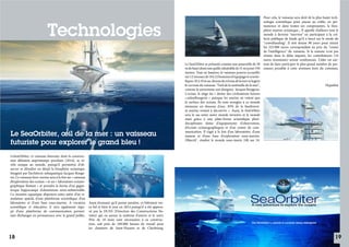 Technologies

Le SeaOrbiter, œil de la mer : un vaisseau
futuriste pour explorer le grand bleu !
LeSeaOrbiter, ce vaisseau futuriste, dont la construction débutera auprintemps prochain (2014), se révèle unique au monde, puisqu’il permettra d'observer et d’étudier en détail la biosphère océanique.
Imaginé par l’architecte subaquatique Jacques Rougerie, Ce vaisseau hors-norme sera à la fois un « vaisseau
d’exploration des océans » et un « laboratoire océanographique flottant » et prendra la forme d’un gigantesque hippocampe d'aluminium semi-submersible.
Ce monstre aquatique disposera entre autre d’un simulateur spatial, d’une plateforme scientifique, d’un
laboratoire et d’une base sous-marine. A vocation
scientifique et éducative, il sera également équipé d’une plateforme de communication permettant d’échanger en permanence avec le grand public.

18

Pour cela, le vaisseau sera doté de la plus haute technologie scientifique pour passer au crible, en permanence et dans toutes ses composantes, la biosphère marine océanique.., Il appelle d’ailleurs tout le
monde à devenir "merrien" en participant à la collecte publique de fonds qu’il a lancé sur le mode du
"crowdfunding". Il s’est donné 90 jours pour réunir
les 325.000 euros correspondant au prix du "centre
de l'intelligence" du vaisseau. Si la somme n'est pas
réunie dans le délai imparti, les contributeurs (10
euros minimum) seront remboursés. L’idée est surLe SeaOrbiter se présente comme une passerelle de 58 tout de faire participer le plus grand nombre de perm de haut (dont une quille rabattable de 31 m) pour 550 sonnes possible à cette aventure hors du commun.
tonnes. Tout en hauteur, le vaisseau pourra accueillir 					
sur 12 niveaux de 18 à 22 hommes d'équipage et scienti- 					
fiques. Et à 18 m au-dessus du niveau de la mer se logera 								
le cerveau du vaisseau "l'œil de la sentinelle de la mer", 		
Hypathie
comme le surnomme son designer, Jacques Rougerie.
L'océan, le siège du « destin des civilisations futures
»,selonRougerie « puisque les marins ne voient que
la surface des océans. Ils sont aveugles à ce monde
immense en dessous d'eux. 85% de la biodiversité marine restent à découvrir ». Aussi, le SeaOrbiter
sera le sas entre notre monde terrestre et le monde
mari grâce à une plate-forme scientifique pluridisciplinaire dotée d'équipements d'observation,
d'écoute océanographiques et d’un centre de communication. Il s’agit à la fois d'un laboratoire, d’une
maison et d’une base d'exploration sous-marine.
Objectif : étudier le monde sous-marin 24h sur 24.

Aussi étonnant qu'il puisse paraître, ce bâtiment verra bel et bien le jour en 2014 puisqu’il a été approuvé par la DCNS (Direction des Constructions Navales) qui en assure la maîtrise d'œuvre et le suivi.
Près de 18 mois sont nécessaires à sa construction, soit près de 100.000 heures de travail pour
les chantiers de Saint-Nazaire et de Cherbourg.

19

 