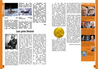 Culture

l’hébergeur
de
l’essor
spatial, en tolérant par
exemple l’arrimage de la
navette Atlantis en 1995.

: la voisineMars. Là,je
fus
narguée
par
un
curieux
robot
quiy
séjournait dans le but
d’étendre la colonisation
de ses concepteurs en
les
abreuvant
d’une
hypothétique source de
vie. Néanmoins, je refusai
de m’assujettir à ces
découvertes concurrentes.
Voilà pourquoi, propulsée
spatiale par
ma
volonté
de
Station
MIR Station
internationale
ISS lever le voile sur les
mystères de l’univers, je
En dépit de leur entente
spatiale,
les
relations L ’ e s p a c e poursuivis ma traversée
a m é r i c a n o - s o v i é t i q u e s intersidérale,faisant office vers l’infini et l’au-delà.
demeuraient tumultueuses, d’exode astral, devenait
Ainsije
pris
HaBi
ce qui retarda le lancement invivable.
de la station international mon courage à deux
une
« ISS » jusqu’en 1998, mainspourexplorer
planète encore occulte
tandis que MIRdevenait

•	
Un prix Nobel doit
être remis à des individus et
non à des institutions (C’est
la règle la moins respectée).
Ces règles marchaient très bien au
début. Par exemple en physique
on peut trouver Albert Einstein
(1921), Werner Karl Heisenberg
(1932),
Erwin
Schrödinger
(1933)
et beaucoup d’autres,
et tous méritaient leurs prix.
Alors, comment gagner un prix
Nobel ? En faisant quelque chose
de génial !…mais aussi il faut être
un homme, de peau blanche, âgé de
50 ans ou plus, né aux états unis ou
à l’Europe de l’ouest, travaillant à
Harvard, Cambridge, MIT, Caltech,
Stanford, ou Berkeley… C’est la
statistique qui gagne et c’est la réalité!

Les prix Nobel

Portrait

12

d’Alfred

Nobel

En 1888, un journal français
Portrait d’Alfred Nobel
publie : « Le marchand de la mort
est mort. Le Dr. Alfred Nobel,
qui fit fortune en trouvant le
moyen de tuer plus de personnes
plus rapidement que jamais
auparavant, est mort hier ». Mais
Alfred Nobel était bien vivant, en
fait il a lu de sa propre bouche cette
nécrologie « prématurée ». Alfred
Nobel n’a pas aimé l’image que le
monde avait de lui et il décida de

changer le courant des choses. Et
pour cela, il lègue la totalité de
sa fortune pour la création des
Prix Nobel et ce le 27 novembre
1895, les Prix Nobel sont nés.
Mais les Prix Nobel est un
sujet un peu controversé de
nos jours, est ce qu’ils ont un
sens dans le 21ème siècle ?
Dans son testament, Alfred
Nobel a bien précisé : « …
aux
hommes
et
femmes
bienfaiteurs de l’humanité… ».
Les Prix Nobel ont fait leur début
en 1901 avec les lauréats suivants
: En physique, Wilhelm Conrad
Röntgen pour sa découverte des
rayons X, Jacobus Henricus van
‘t Hoff est primé en chimie, Emil
Adolf Von Behring en médecine,
Sully Prudhomme en littérature,
tandis que le fondateur de la
Croix-Rouge Henry Dunant et
que leprésident de la société
française pour l’arbitrage entre
les nations, Frédéric Passy, se

partagent le Nobel de la paix.
Comme vous pouvez le remarquer,
les Prix Nobel ne sont pas remis
pour toutes les catégories. Et
donc, on trouve seulement : La
physique, la chimie, la physiologie
ou médecine, la littérature et
la paix. Les Prix Nobel sont
supervisés depuis 1900 par
la Fondation Nobel (sous le
souhait d’Alfred Nobel) qui est
basée à Stockholm en Suède.
La Fondation Nobel a, au
fil du temps, crée plusieurs
règles pour la nomination
et la sélection des lauréats,
les plus importantes étant :
•	
Une
personne
doit
être
nominée
par
les
experts
du
domaine.
•	
Une personne ne peut
pas se nominer elle-même.
•	
La personne doit être en vie.
•	
Un
prix
Nobel
doit
être
remis
à
un
maximum de 3 personnes.

Médaille Prix Nobel

Médaille Prix Nobel
Dans le passé, les Prix Nobel
étaient décernés à des chercheurs
solitaires travaillant sur de grandes
questions avec une petite somme
d’argent et un équipement très
réduit (C’était ça la science). Or
de nos jours, la science est faite
essentiellement à l’aide de super
calculateurs ou tout simplement
d’ordinateurs (chose qui n’existait

pas à l’ère d’Alfred Nobel), elle est
aussi représentée par de grand PRIX NOBEL
projets multinationaux incluant Physique :
des milliers de chercheurs comme
le Projet Génome Humain (qui a
pour mission d’établir le séquençage
complet de l’ADN), mais comment
donner un Prix Nobel à ce groupe de
gens ? Car qui le mérite vraiment !
En 2009, un groupe de scientifique
a écrit une lettre ouverte à la
Fondation
Nobel
demandant
l’ajout de nouvelles catégories des
prix Nobel afin que ce dernier soit
conforme aux changements que
la science a subit depuis 1901.
Par exemple, il n’existe pas de
Prix Nobel en Neuroscience ou en
Ecologie malgré leur importance.
C’est n’est pas qu’on ne peut pas
ajouter de nouvelles catégories
au Prix Nobel, bien au contraire,
prenez par exemple le prix Nobel de
l’économie, ce n’est pas réellement
un prix Nobel malgré le fait qu’il
soit remis au même jour que les
autres. Donc pourquoi pas un prix
Nobel pour les Mathématiques,
l’écologie,
l’informatique
?
Alors que pensez-vous ? Est-ce
que les Prix Nobel sont toujours
aussi pertinents ? Comment voyezvous les Prix Nobel du futur ?...

2013

Peter Higgs à gauche et François
Engler à droite pour la découverte du
Boson de Higgs.

Chimie :

De gauche à droite, Michael Levitt,
Martin Karplus et AriehWarshel pour
la mise en point d’outils informatiques
permettant de simuler des modèles
chimique même les plus complexes.

JamesRothman, RandySchekmanet
ThomasSüdhof pour leurs travaux sur
BEKHTI Youcef Abderrahmane le système de transport des molécules
à l’intérieur des cellules.
Alice Munro

L’organisation pour
l’interdiction des
armes chimiques

13

 