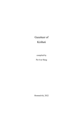 Gazetteer of
Kiribati
compiled by
Per Ivar Haug
Hommelvik, 2022
 