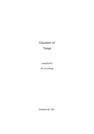 Gazetteer of
Tonga
compiled by
Per Ivar Haug
Hommelvik, 2021
 