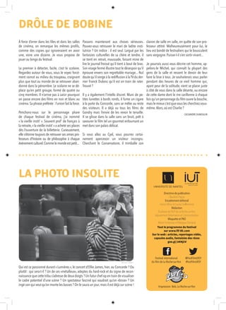 À force d’errer dans les files et dans les salles
de cinéma, on remarque les mêmes profils,
comme des copies qui ignoreraient en avoir
une, voire une dizaine. Je vous propose de
jouer au bingo du festival.
Le premier à détecter, facile, c’est le scolaire.
Regardez autour de vous, vous le voyez forcé-
ment coincé au milieu du troupeau, craignant
plus que tout au monde de se retrouver aban-
donné dans la pénombre. Le scolaire ne se dé-
place qu’en petit groupe, formé de quatre ou
cinq membres. Il n’arrive pas à saisir pourquoi
on passe encore des films en noir et blanc au
cinéma. Sa phrase préférée : l’union fait la force.
Penchons-nous sur le personnage phare
de chaque festival de cinéma, j’ai nommé
« la vieille instit’ ». Souvent prof’ de français à
la retraite,«la vieille instit’»a acheté ses places
dès l’ouverture de la billetterie. Curieusement,
elle s’étonne toujours de retrouver ses amies pro-
fesseurs d’histoire ou de philosophie à chaque
événementculturel.Commelemondeestpetit...
Passons maintenant aux choses sérieuses.
Pouvez-vous retrouver le mari de ladite insti-
tutrice ? Un indice : il est seul. Largué par les
fantaisies culturelles de sa chère et tendre, il
se tient en retrait, maussade, faisant mine de
lire le journal froissé qu’il tient à bout de bras.
Son visage fermé illustre tout le désespoir qu’il
éprouve envers son regrettable mariage... Nul
doute qu’il songe à la rediffusion à laTVdu der-
nier Franck Dubosc qu’il est en train de rater.
Trouvé ?
Il y a également l’intello discret. Muni de pe-
tites lunettes à bords ronds, il fume un cigare
à la porte du Concorde, sans se mêler au reste
des visiteurs. Il a déjà vu tous les films de
Gondry mais l’envie de les revoir le tenaille.
Il se glisse dans la salle sans un bruit, prêt à
savourer le film tel un gourmet enfournant un
met dans son palais délicat.
Si vous allez au Cyel, vous pourrez certai-
nement apercevoir un visiteur incongru.
Cherchant le Conservatoire, il trimballe son
clairon de salle en salle, en quête de son pro-
fesseur attitré. Malheureusement pour lui, le
lieu est bondé de festivaliers qui le bousculent
sans vergogne. Puisse-t-il s’en sortir vivant...
Je pourrais aussi vous décrire cet homme, ap-
pelons-le Michel, qui connaît la plupart des
gens de la salle et ressent le devoir de leur
faire la bise à tous. Je souhaiterais vous parler
pendant des heures de ce vieil homme qui,
ayant peur de la solitude, vient se placer juste
à côté de vous dans la salle déserte, ou encore
de cette dame dont le rire carillonne à chaque
fois qu’un personnage du film ouvre la bouche,
mais le mieux c’est que vous les cherchiez vous-
même.Alors, où est Charlie ?
CASSANDRE DUMOULIN
DRÔLE DE BOBINE
Directrice de publication
Claudine Paque
Encadrement éditorial
Francis Mizio et Louise Vuillemenot
Rédaction
Étudiants de l’IUT de La Roche-sur-Yon,
département Information et Communication
Maquette et PAO
Marie Fonteneau et Margaux Daniaud
Tout le programme du festival
sur www.fif-85.com
Sur le web : articles, reportages vidéo,
capsules audio, fantaisies des rézos
goo.gl/zKNj1V
Festival international
du film de La Roche-sur-Yon
@FestFilmLRSY
#FestFilmLRSY
Impression: Belz, La Roche-sur-Yon
Qui est ce passionné durant « Lumières », le concert d’Ellie James, hier, au Concorde ? Ou
plutôt : qui sera-t-il ? Un de ces «métalleux», adeptes du hard-rock et du signe de recon-
naissance que cette tribu s’adresse de deux doigts ? Un futur chef-op en train de visualiser
le cadre potentiel d’une scène ? Un spectateur fasciné qui voudrait qu’on «bisse» ? Un
ingé-son qui veut qu’on monte les basses ? On le saura un jour,mais il est déjà sur scène !
LA PHOTO INSOLITE
©LOUISE GIRAUD
 