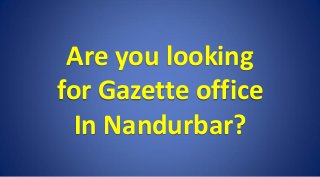 Are you looking
for Gazette office
In Nandurbar?
 