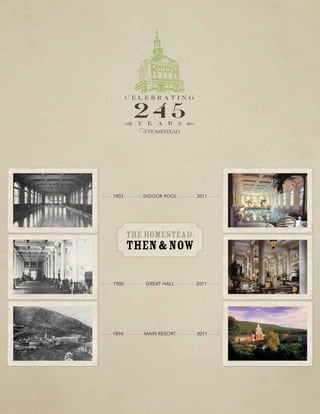 <----- 1903 ----------- Indoor pool ----------- 2011 ----->




             The homestead:
             then & now

<----- 1900 ------------ great hall ------------ 2011 ----->




<----- 1894 ------------ main resort ------------ 2011 ----->
 