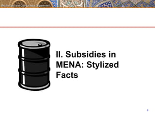 8 
II. Subsidies in 
MENA: Stylized 
Facts 
 