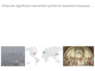 Cities are signiﬁcant intervention points for transitions because…
 