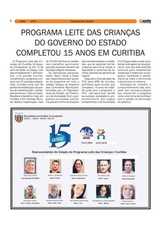 8
O Programa Leite das Cri-
anças, em Curitiba, foi lança-
do oficialmente no dia 15 de
julho de 2004, na Ceasa, com
aproximadamente 1.200 famí-
lias, num grande mutirão.
Inicialmente,o programa con-
tava com 27 escolas/colégios.
Hoje, Curitiba conta com 84
pontos de distribuição e 8 pon-
tos de redistribuição ( entida-
des parceiras ) mais a Ceasa.
Recebem o benefício, hoje, em
Curitiba, 5.241 famílias. No to-
tal, desde a implantação, mais
PROGRAMA LEITE DAS CRIANÇAS
DO GOVERNO DO ESTADO
COMPLETOU 15 ANOS EM CURITIBA
de 70.000 famílias já recebe-
ram o benefício, que é entre-
gue três vezes por semana nas
escolas/colégios estaduais.
As Secretarias parceiras,
Seed, Sejuf, Seab e Sesa,
são responsáveis pelo suces-
so do programa em todo o
estado. Graças ao empenho
das Comissões Municipais,
formadas por um Represen-
tante do Estado, da Prefeitu-
ra e da Sociedade Civil, o pro-
grama é um sucesso, com óti-
ma parceria entre as direções
das escolas/colégios e entida-
des que se associam às Se-
cretarias para levar saúde e
dignidade a centenas de fa-
mílias carentes da periferia da
capital.
Segundo o Coordenador do
PLC pelo NRE de Curitiba,
prof.Paulo José Leonart, que
completou 15 anos de traba-
lho junto com o programa, o
PLC veio para ficar, devido
ao sucesso, seriedade e com-
prometimento dos órgãos
competentes e da Sociedade
Civil Organizada e está rece-
bendo todo apoio do atual go-
verno, que não está medindo
esforços para implementar
mudanças e melhorias no pro-
grama, facilitando o atendi-
mento às mães e diminuindo
a burocracia no sistema.
Destaque-se, também, o
comprometimento das dire-
ções das escolas/colégios
que assumiram o programa
como uma forma de contribuir
com o estado na diminuição
da pobreza.
 