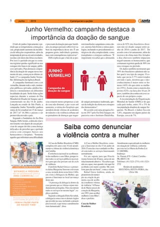 5
O mês de junho é tipicamente o pe-
ríodo que as temperaturas começam a
cair, propiciando aumento da incidên-
cia de infecções respiratórias, além da
temporadadeprovasemuniversidades,
escolasedoiníciodasfériasescolares.
Por isso é o período em que se costu-
ma registrar quedas significativas nos
estoques dos bancos de sangue, públi-
cos e privados. Para destacar a impor-
tância da doação de sangue nesse mo-
mento do ano, começou no último sá-
bado (1º) a campanha Junho Verme-
lho.InformaçõesdaAgênciaBrasil.
A campanha iluminará com a cor
vermelha,durantetodoomês,institui-
ções públicas e privadas, prédios his-
tóricos e monumentos em diferentes
localidades do país. Serão feitas ações
especiais durante a semana do Dia
Mundial do Doador de Sangue, que é
comemorado no dia 14 de junho.
Lançada no estado de São Paulo, a
campanha Junho Vermelho ganhou
status de lei estadual em 15 de março
de 2017 (nº 16.386) e passou a ser
promovida em todo o país.
Segundo a fundadora do Eu Dou
Sangue, DebiAronis, a ideia de criar o
movimentoveiodepoisdeseupaipre-
cisar de sangue devido a uma doença
delicada e de perceber que o período
estava com estoques baixos nos
hemocentros e hospitais. “Somente
aquelesqueenfrentamumadificuldade
Junho Vermelho: campanha destaca a
importância da doação de sangue
e precisam da doação para que famili-
ares ou amigos possam sobreviver sa-
bem da importância desse ato. É um
pequeno gesto, individual e gratuito,
mascomconsequênciasexpressivas”.
Debi explicou que o fato de as pes-
soas estarem menos propensas a sair
de casa não diminui, e por vezes até
aumenta, a rotina dos hospitais que
atendem desde vítimas de acidentes
de trânsito e da violência urbana até
os portadores de doenças que reque-
remtransfusõessanguíneascomocân-
cer, anemia falciforme e outras pato-
logias, incluindo os procedimentos ci-
rúrgicos de alta complexidade, como
transplantes e cirurgias cardíacas. "É
importante ressaltar que a demanda
de sangue permanece inalterada, ape-
sar da redução da oferta nos estoques
dos hemocentros".
De acordo com uma pesquisa fei-
ta em 2017 pelo Eu Dou Sangue em
parceria com o Instituto Datafolha,
cerca de 92% dos brasileiros disse-
ram não ter doado sangue entre ju-
nho de 2016 e junho de 2017. De
acordo com o levantamento, além do
recesso e do clima mais frio, feriados
e dias chuvosos também impactam
negativamente os hemocentros, que
costumam registrar queda de 30% em
seus estoques no período.
Os dados também mostraram que
39% dos brasileiros admitem não sa-
ber qual é seu tipo de sangue. O es-
tudo, que ouviu 2.771 entrevistados
em todo o país, mostrou que o des-
conhecimento é maior entre os ho-
mens (44%) do que entre as mulhe-
res (35%).Assim como a maioria dos
jovens (52%), na faixa dos 16 aos 24
anos, também desconhecem esse as-
pecto de seu próprio corpo.
A recomendação da Organização
Mundial de Saúde (OMS) é de que
cada país tenha, entre 3% e 5% de
sua população doadora de sangue fre-
quente. No Brasil, o índice fica em
1,8%, enquanto em alguns países da
Europa, cerca de 7%.
Saiba como denunciarSaiba como denunciarSaiba como denunciarSaiba como denunciarSaiba como denunciar
a violência contra a mulhera violência contra a mulhera violência contra a mulhera violência contra a mulhera violência contra a mulher
A Casa da Mulher Brasileira (CMB)
completa três anos com 34 mil atendi-
mentosavítimasdeviolênciadoméstica
emCuritiba.
É referência nacional no acolhimen-
to das mulheres e seus filhos, porque re-
úne todos os serviços públicos necessá-
rios para que elas possam sair do ciclo
deviolência.
O prefeito Rafael Greca e a primei-
ra-dama Margarina Sansone estiveram
a casa, na tarde desta sexta-feira (14/6),
em visita à Delegacia da Mulher, que
passou a funcionar no local em março
deste ano.
“A presença da delegacia dentro da
casa garante que as vítimas sejam ime-
diatamente protegidas. Elas encontram
todos os serviços no mesmo lugar”, ex-
plica o prefeito.
SegundoadelegadaElieteKovaliuk,
a delegacia soma com os demais órgãos
que já estão na casa, incluindo a atenção
psicossocial, o que torna o atendimento
maishumanizado”,disse.
A Casa a Mulher Brasileira, come-
çou a funcionar no dia 15 de junho de
2016. É uma das cinco unidades no Bra-
sil com todos os serviços funcionando
normalmente.
Foi um suporte para que Priscila
(nome fictício) de 20 anos, saísse de um
relacionamentoabusivo.“Euachavaque
não era capaz, mas quando vim aqui fui
acolhida com muito carinho. Me senti
forte para dar um basta”, conta a vítima.
Rafael Greca lembrou, ainda, do
pioneirismodomunicí-
pio na criação da pri-
meira casa de acolhi-
da à mulheres vítimas
deviolência.“APousa-
da de Maria nasceu do
coração da Margarita,
em 1993, para acolher
mulhereseseusfilhos”,
disse o prefeito.
Casa da Mulher
Brasileira
Atendimento especializado às mulheres
em situação de violência, conforme
previsto na Lei Maria da Penha (Lei
11.340/2006).
Endereço:
Av. Paraná, 870 - Cabral, Curitiba -
PR,80035-130
Telefones: (41) 3221-2731 e (41) 3221-
2732
Horáriodeatendimento:
SEGUNDAa SEXTA-FEIRA, das
12h às 16h.
 