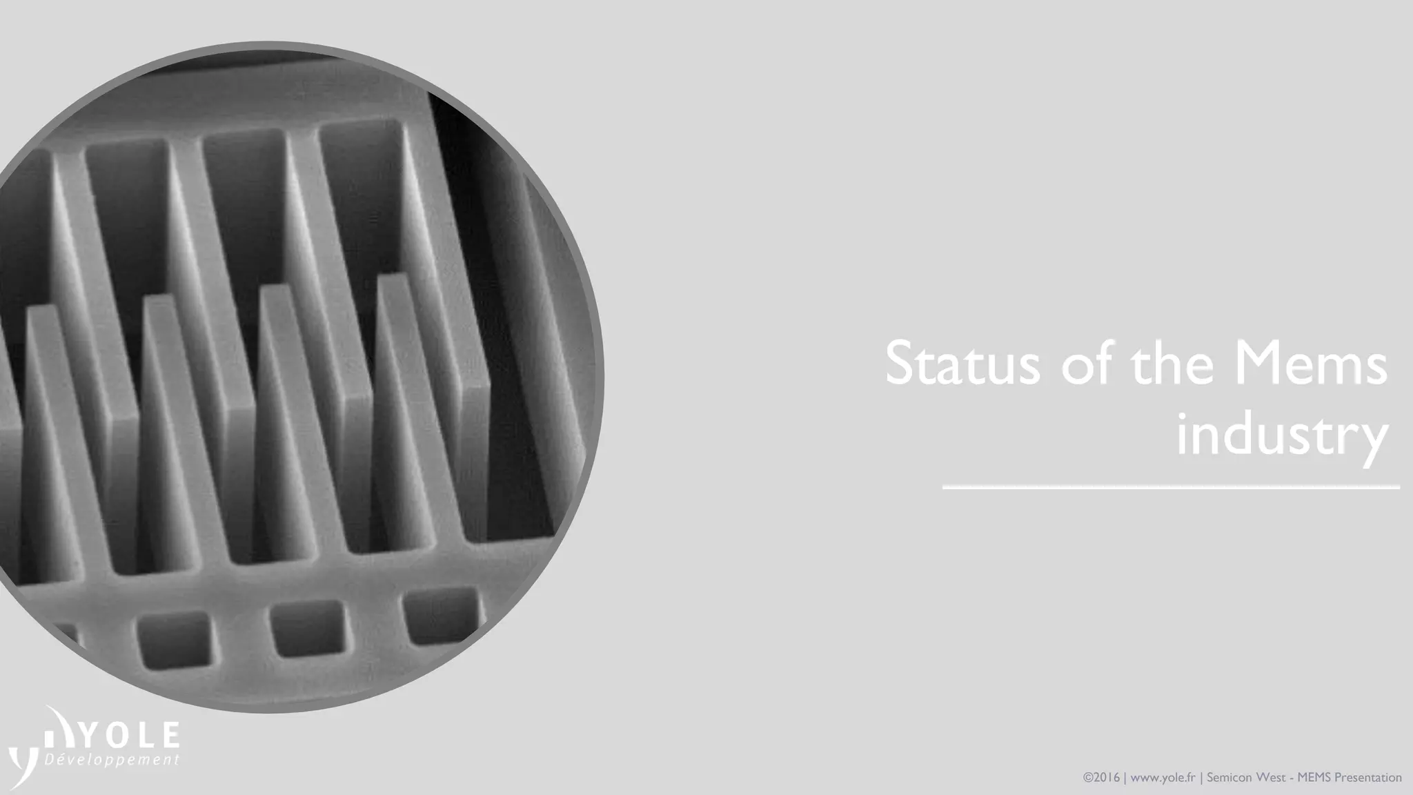 Status of the Mems
industry
©2016 | www.yole.fr | Semicon West - MEMS Presentation
 