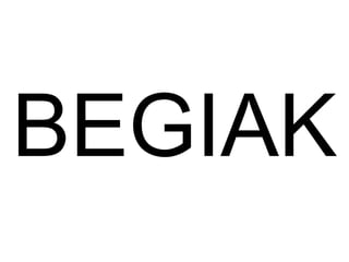 BEGIAK 
