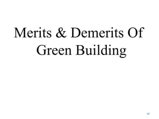 Merits & Demerits Of
Green Building
14
 