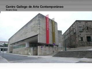 PFM_3                                                            Luís Gómez-lanza Romero



Centro Gallego de Arte Contemporáneo
Álvaro Siza




 MASTER OFICIAL DE ESTRUCTURAS DE LA EDIFICACION   CENTRO GALLEGO DE ARTE CONTEMPORANEO
 