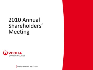 2010 Annual
Shareholders’
Meeting




  ) Investor Relations, May 7, 2010
 