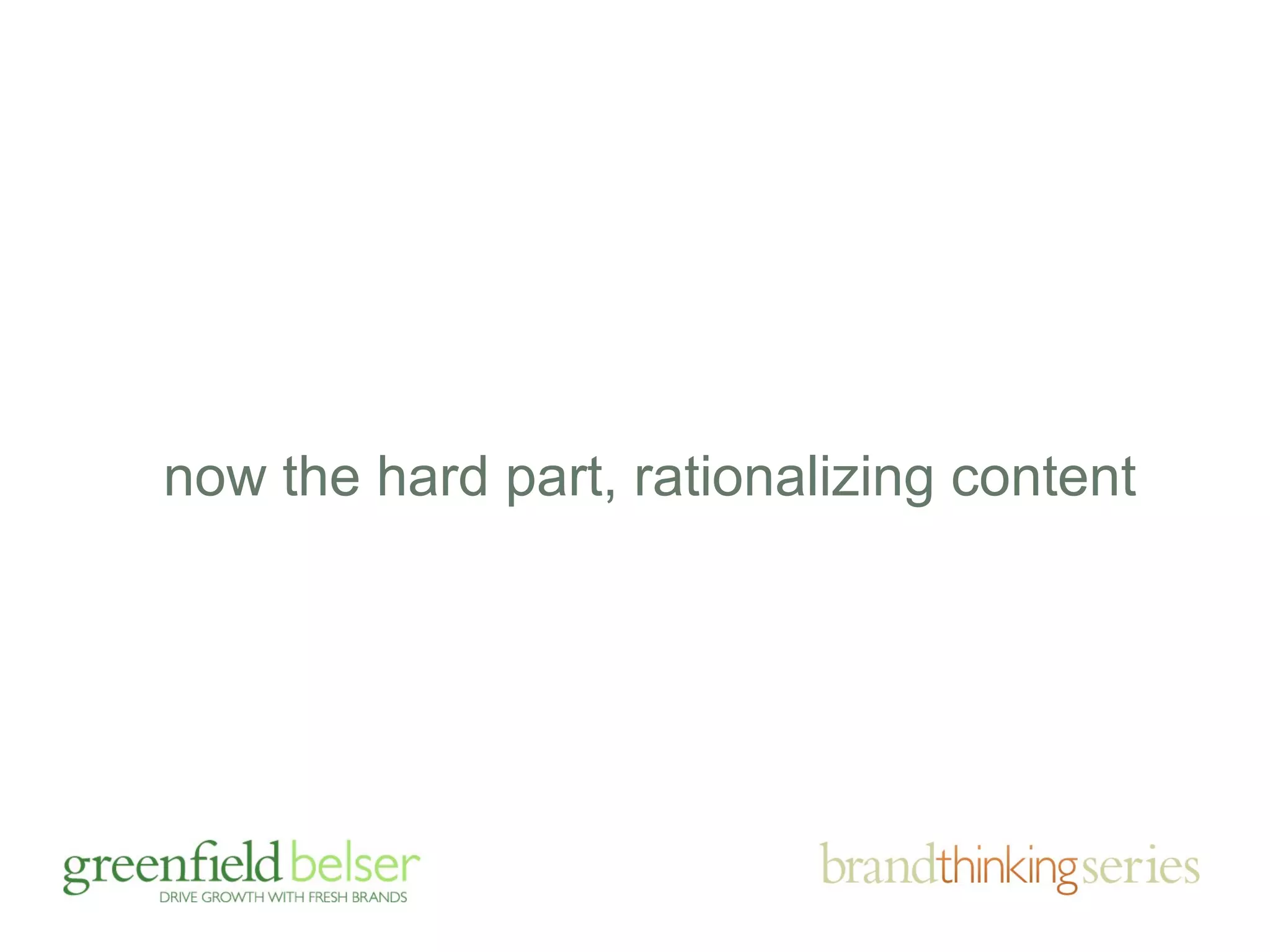 now the hard part, rationalizing content 
 