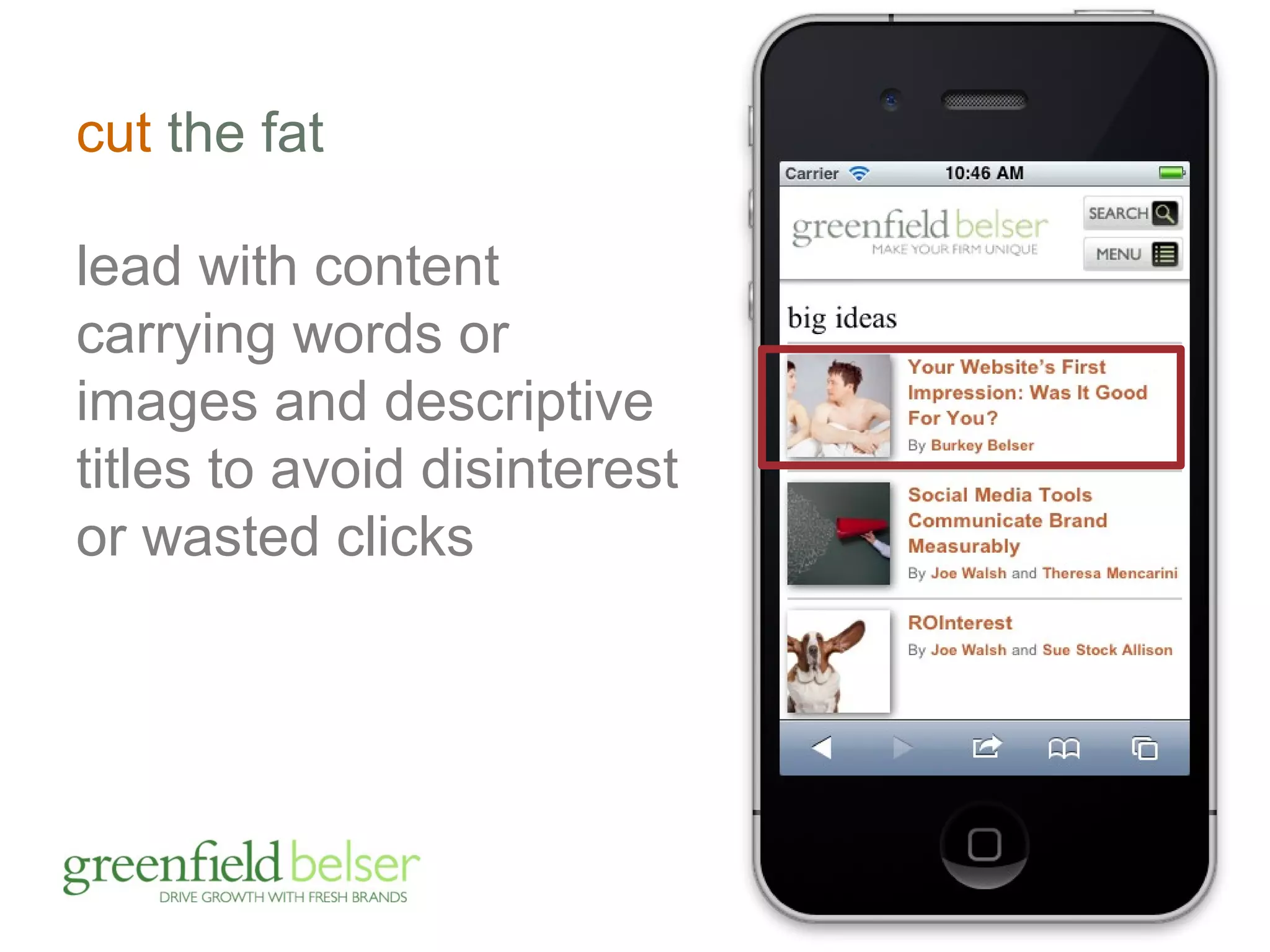 cut the fat 
lead with content 
carrying words or 
images and descriptive 
titles to avoid disinterest 
or wasted clicks 
 