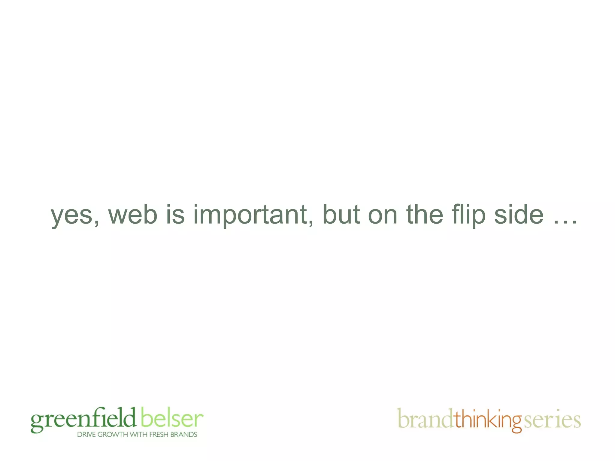 yes, web is important, but on the flip side … 
 