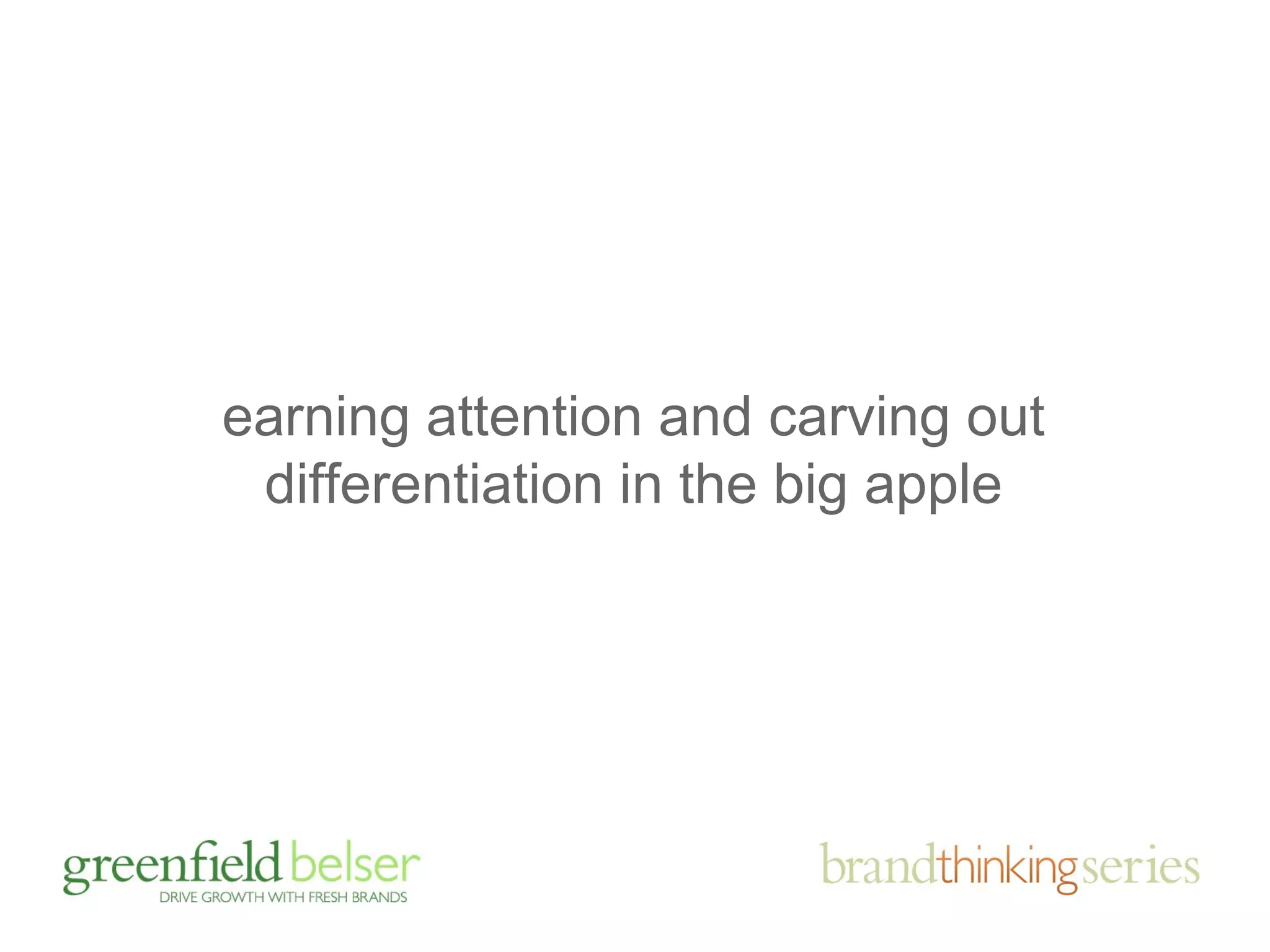 earning attention and carving out 
differentiation in the big apple 
 