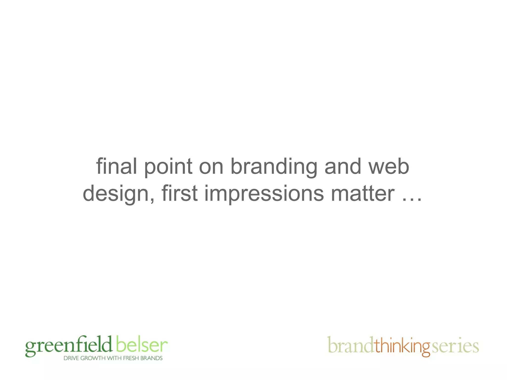 final point on branding and web 
design, first impressions matter … 
 