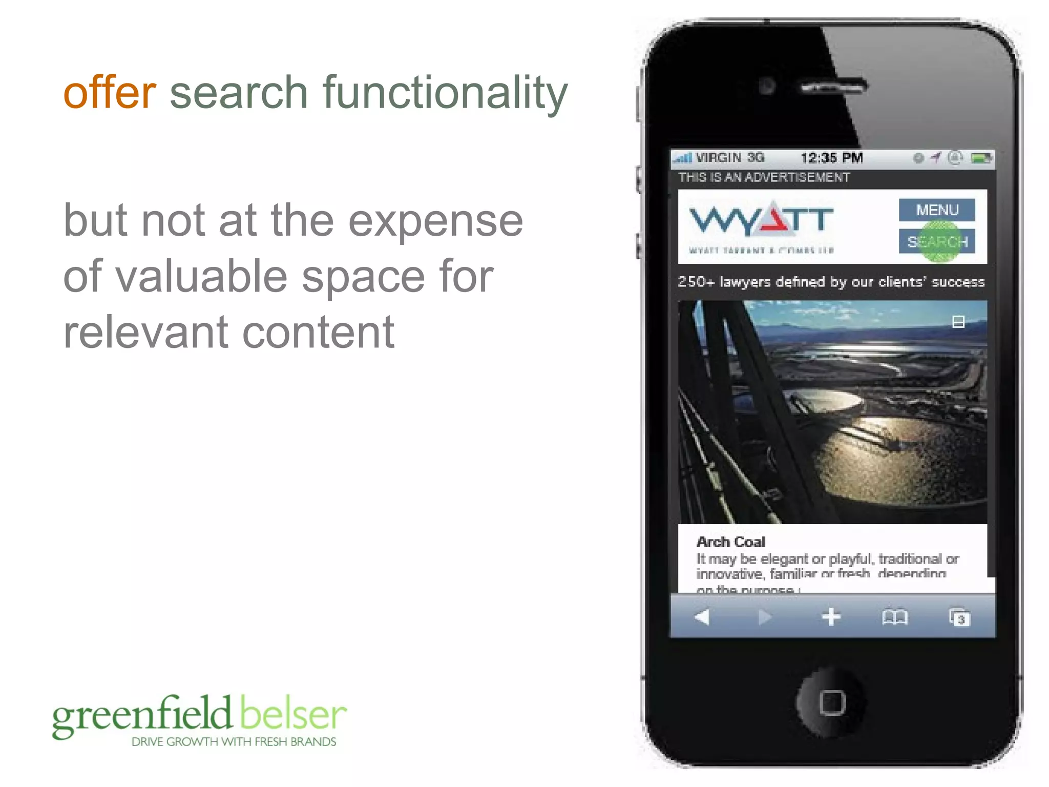 offer search functionality 
but not at the expense 
of valuable space for 
relevant content 
 