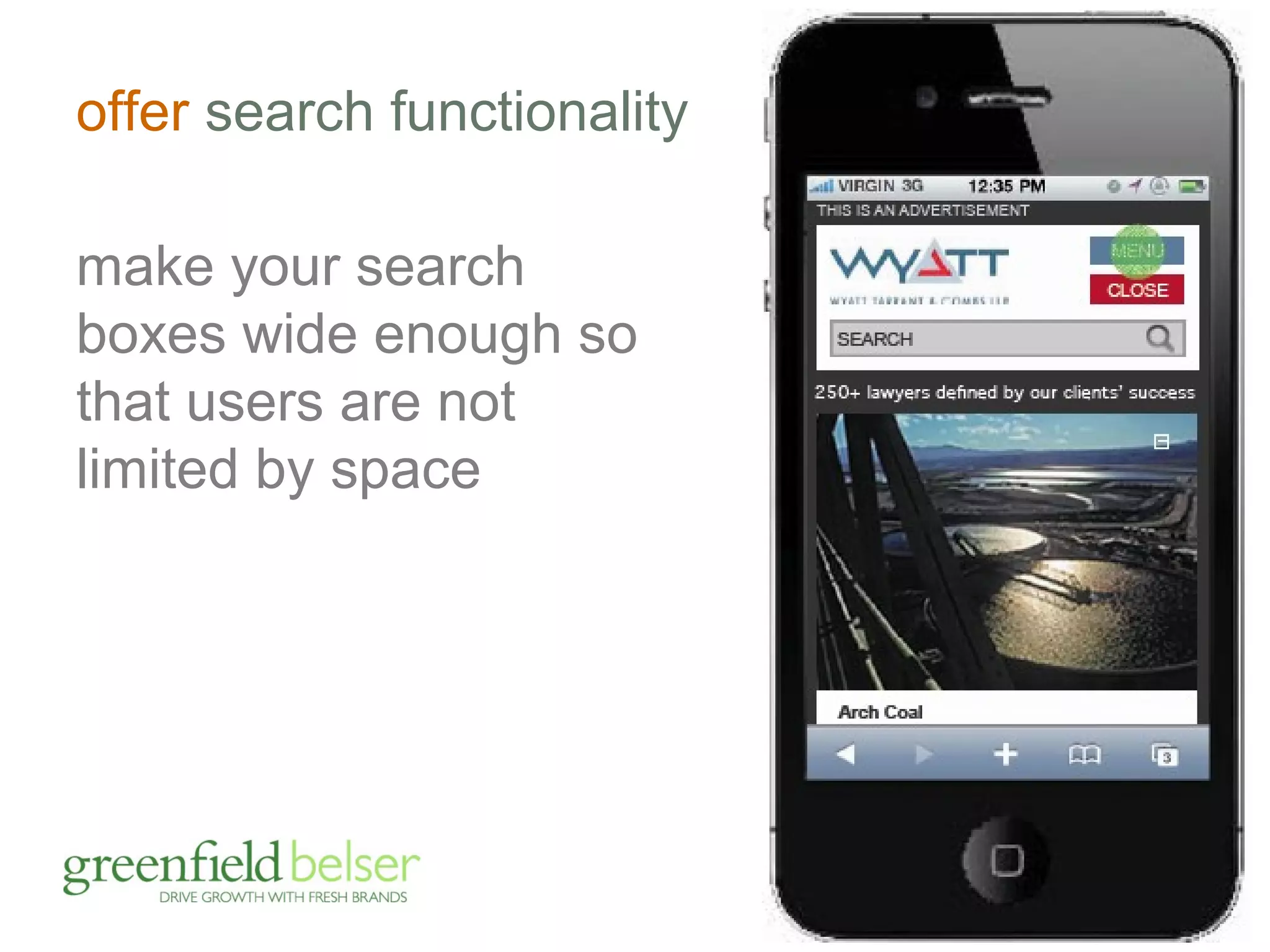 offer search functionality 
make your search 
boxes wide enough so 
that users are not 
limited by space 
 
