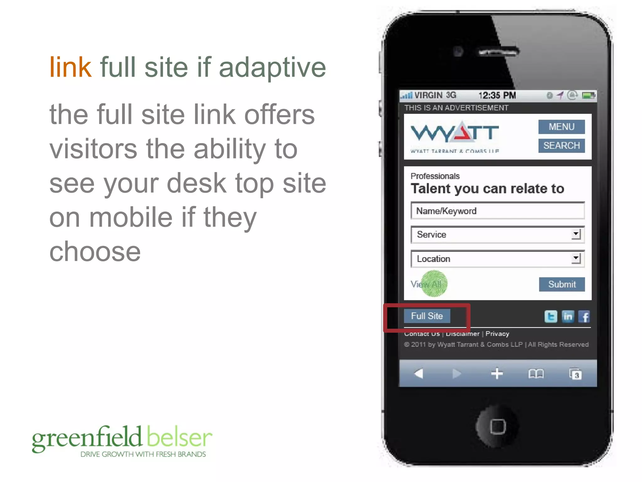 link full site if adaptive 
the full site link offers 
visitors the ability to 
see your desk top site 
on mobile if they 
choose 
 