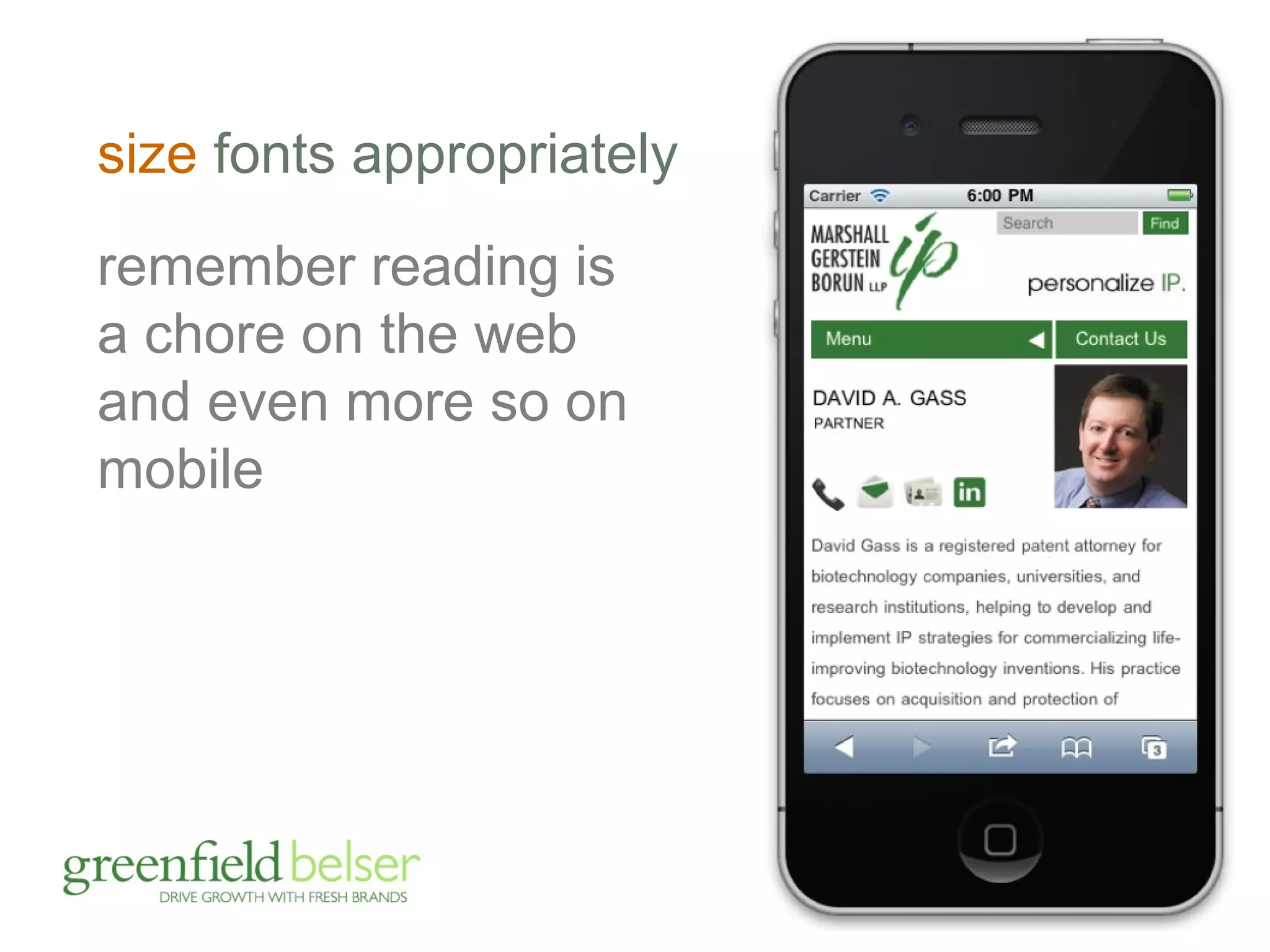 size fonts appropriately 
remember reading is 
a chore on the web 
and even more so on 
mobile 
 