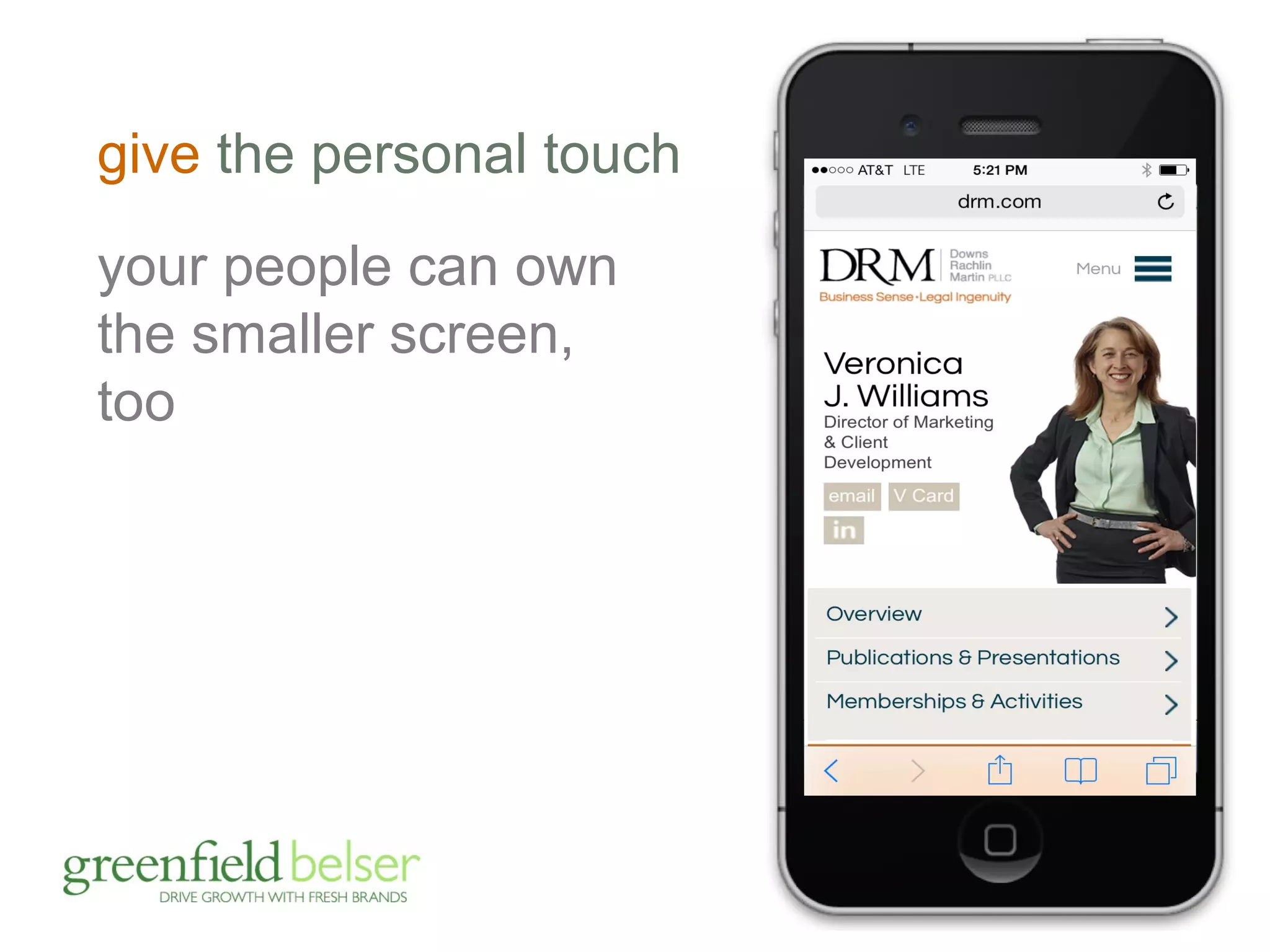 give the personal touch 
your people can own 
the smaller screen, 
too 
 