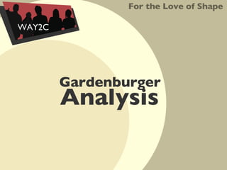 For the Love of Shape WAY2C Gardenburger   Analysis 