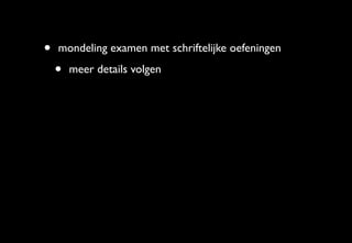•   mondeling examen met schriftelijke oefeningen

    •   meer details volgen
 