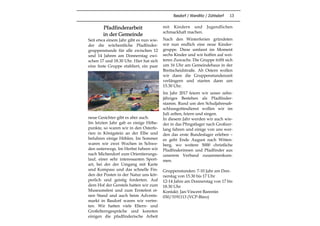 Basdorf / Wandlitz / Zühlsdorf 13
Pfadfinderarbeit
in der Gemeinde
Seit etwa einem Jahr gibt es nun wie-
der die wöchentliche Pfadfinder-
gruppenstunde für alle zwischen 12
und 14 Jahren am Donnerstag zwi-
schen 17 und 18.30 Uhr. Hier hat sich
eine feste Gruppe etabliert, ein paar
neue Gesichter gibt es aber auch.
Im letzten Jahr gab es einige Höhe-
punkte, so waren wir in den Osterfe-
rien in Königstein an der Elbe und
befuhren einige Höhlen. Im Sommer
waren wir zwei Wochen in Schwe-
den unterwegs. Im Herbst fuhren wir
nach Michendorf zum Orientierungs-
lauf, einer sehr interessanten Sport-
art, bei der der Umgang mit Karte
und Kompass und das schnelle Fin-
den der Posten in der Natur uns kör-
perlich und geistig forderten. Auf
dem Hof der Gerstels hatten wir zum
Museumsfest und zum Erntefest ei-
nen Stand und auch beim Advents-
markt in Basdorf waren wir vertre-
ten. Wir hatten viele Eltern- und
Großelterngespräche und konnten
einigen die pfadfinderische Arbeit
mit Kindern und Jugendlichen
schmackhaft machen.
Nach den Winterferien gründeten
wir nun endlich eine neue Kinder-
gruppe. Diese umfasst im Moment
sechs Kinder und wir hoffen auf wei-
teren Zuwachs. Die Gruppe trifft sich
um 16 Uhr am Gemeindehaus in der
Breitscheidstraße. Ab Ostern wollen
wir dann die Gruppenstundenzeit
verlängern und starten dann um
15.30 Uhr.
Im Jahr 2017 feiern wir unser zehn-
jähriges Bestehen als Pfadfinder-
stamm. Rund um den Schuljahresab-
schlussgottesdienst wollen wir im
Juli zelten, feiern und singen.
In diesem Jahr werden wir auch wie-
der in das Pfingstlager nach Großzer-
lang fahren und einige von uns wer-
den das erste Bundeslager erleben –
es geht Ende August nach Witten-
berg, wo weitere 5000 christliche
Pfadfinderinnen und Pfadfinder aus
unserem Verband zusammenkom-
men.
Gruppenstunden: 7-10 Jahr am Don-
nerstag von 15.30 bis 17 Uhr
12-14 Jahre am Donnerstag von 17 bis
18.30 Uhr
Kontakt: Jan-Vincent Barentin
030/3191113 (VCP-Büro)
 