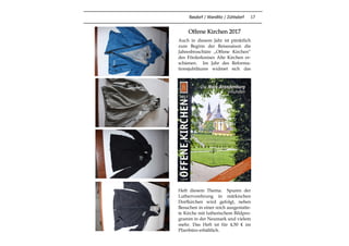 Basdorf / Wandlitz / Zühlsdorf 17
Offene Kirchen 2017
Auch in diesem Jahr ist pünktlich
zum Beginn der Reisesaison die
Jahresbroschüre „Offene Kirchen“
des Förderkreises Alte Kirchen er-
schienen. Im Jahr des Reforma-
tionsjubiläums widmet sich das
Heft diesem Thema: Spuren der
Lutherverehrung in märkischen
Dorfkirchen wird gefolgt, neben
Besuchen in einer reich ausgestatte-
te Kirche mit lutherischem Bildpro-
gramm in der Neumark und vielem
mehr. Das Heft ist für 4,50 € im
Pfarrbüro erhältlich.
 