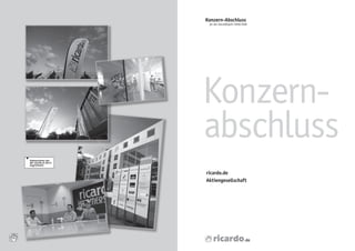 Konzern-Abschluss
                                 für das Geschäftsjahr 2008/2009




                                Konzern-
                                	
                                abschluss
                                	
     E




         Impressionen von
         der ricardo.ch AG in
         Zug/Schweiz


                                ricardo.de
                                Aktiengesellschaft




48
 