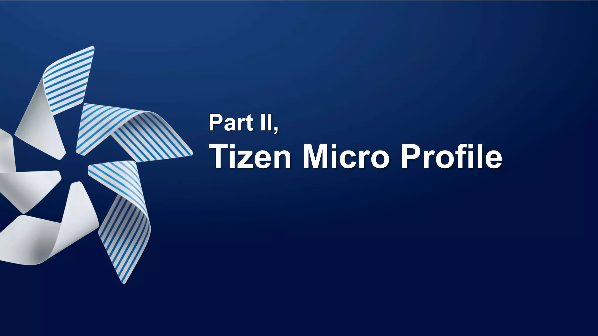Part II,
Tizen Micro Profile
 