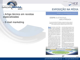 EXPOSIÇÃO NA MÍDIA

- Artigo técnico em revistas
especializadas

- E-mail marketing




                                     27        27/11
 