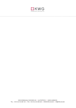 KWG KOMMUNALE WOHNEN AG | ALSTERTOR 9 | 20095 HAMBURG
TEL.: +49 40 22 63 088 100 | FAX: +49 40 22 63 088 200 | WWW.KWG-AG.DE | IR@KWG-AG.DE
 