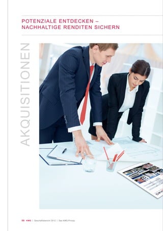 06 KWG | Geschäftsbericht 2012 | Das KWG-Prinzip
AKQUISITIONEN
POTENZIALE ENTDECKEN –
NACHHALTIGE RENDITEN SICHERN
 