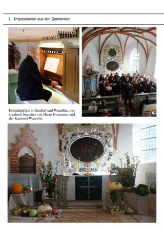 Die Jubiläums-Konfirmanden 2015
Erntedankfest in Basdorf und Wandlitz, mu-
sikalisch begleitet von Herrn Evermann und
der Kantorei Wandlitz
2 Impressionen aus den Gemeinden
 
