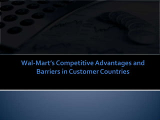 Wal-Mart’s Competitive Advantages and Barriers in Customer Countries
