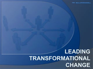 Try  Muller/Ravenell Leading Transformational  Change 1 