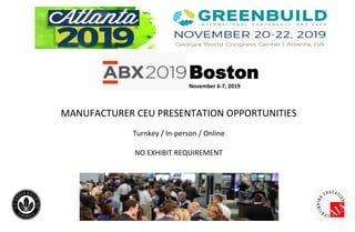 MANUFACTURER	CEU	PRESENTATION	OPPORTUNITIES	
Turnkey	/	In-person	/	Online	
NO	EXHIBIT	REQUIREMENT	
Boston
November	6-7,	2019	
 