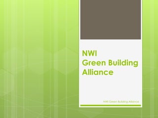 NWI            Green Building Alliance NWI Green Building Alliance 