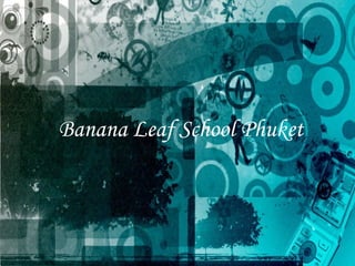 Banana Leaf School Phuket
 