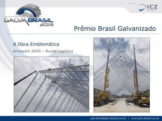 Prêmio Brasil Galvanizado
A Obra Emblemática
Armazém XXIII – Rumo Logística

 