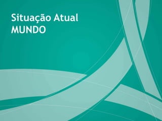 Situação Atual
MUNDO

14

 