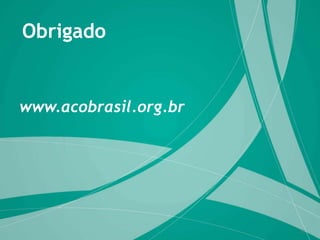 Obrigado

www.acobrasil.org.br

33

 