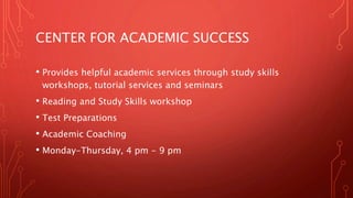 UNIVERSITY REGISTRAR
• “Enhancing the academic experience by building a respected, world-
class customer service centered team”
• Services
• Degree Works
• Transcripts
• Transfer Lookup
• Academic Schedule
• Advising
 