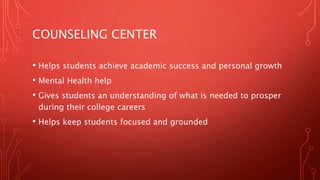 CENTER FOR ACADEMIC SUCCESS
• Provides helpful academic services through study skills
workshops, tutorial services and seminars
• Reading and Study Skills workshop
• Test Preparations
• Academic Coaching
• Monday-Thursday, 4 pm - 9 pm
 