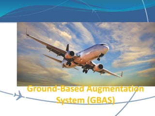 Ground-Based Augmentation
System (GBAS)
 