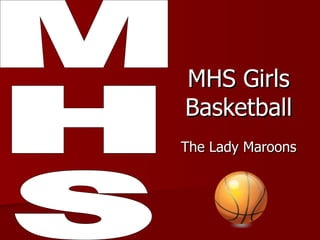 MHS Girls Basketball The Lady Maroons MHS 