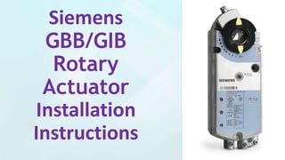 Siemens
GBB/GIB
Rotary
Actuator
Installation
Instructions
 